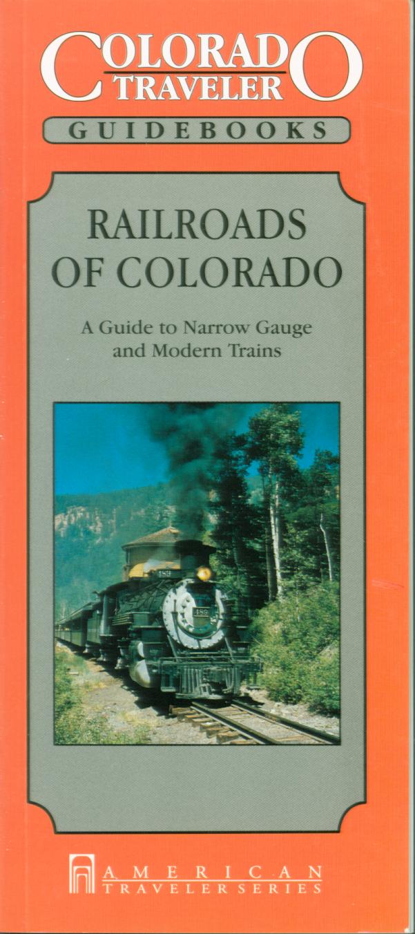 RAILROADS OF COLORADO (Colorado Traveler Guidebook): a guide to narrow gauge and modern trains. 